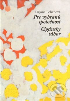 Levně Pre vybranú spoločnosť / Cigánsky tábor - Taťjana Lehenová - kniha z kategorie Poézia