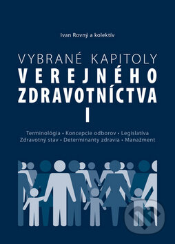 Kniha: Vybrané kapitoly verejného zdravotníctva I (Ivan Rovný a kolektív). PRO, 2011