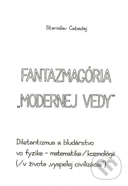 Fantazmagória &quot;modernej vedy&quot; - Stanislav Cabadaj, Stanislav Cabadaj, 2011