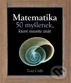 Matematika - Tony Crilly, Slovart CZ, 2011