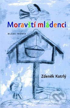 Kniha: Moravští mládenci (Zdeněk Kotrlý). Mladá fronta, 2011
