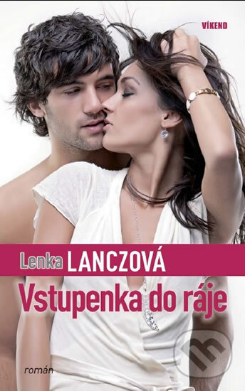 Kniha: Vstupenka do ráje (Lenka Lanczová). Víkend, 2011
