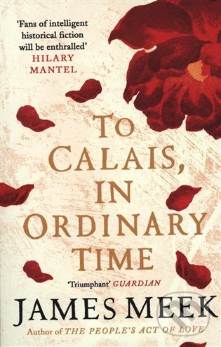 Kniha: To Calais, In Ordinary Time (James Meek)