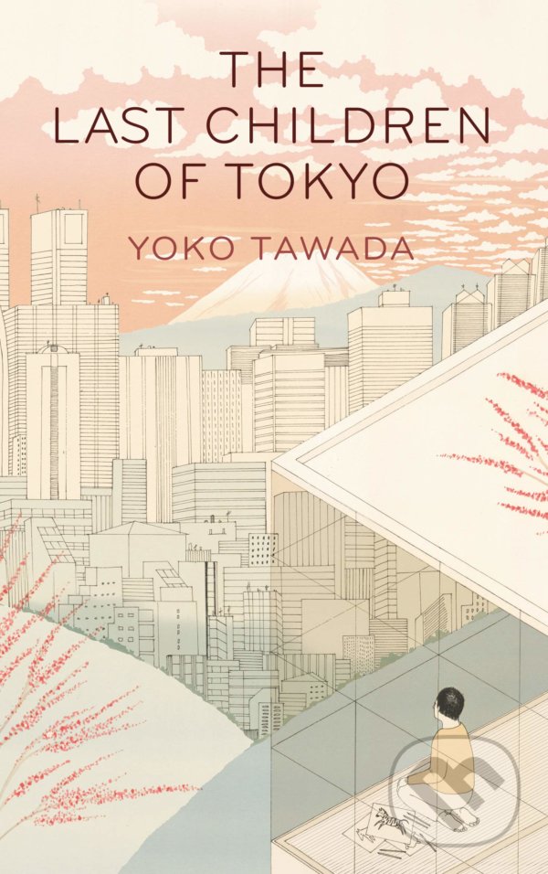 The Last Children of Tokyo - Yoko Tawada, Portobello Books, 2018