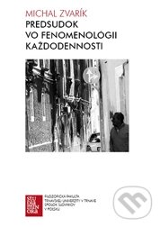 Levně Predsudok vo fenomenológii každodennosti - Michal Zvarík - kniha z kategorie Filozofia