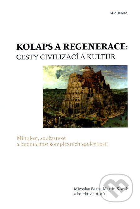 Kolaps a regenerace: Cesty civilizací a kultur - Miroslav Bárta, Martin Kovář, Academia, 2011