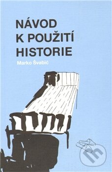 Levně Návod k použití historie - Marko Švabić - kniha z kategorie Životopisy