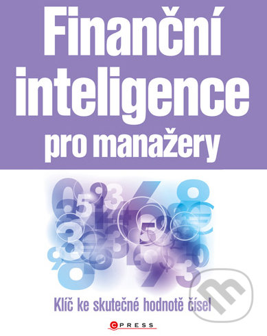 Finanční inteligence pro manažery - Joe Knight a kol., CPRESS, 2011
