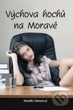 Levně Výchova hochů na Moravě - Monika Simonová - kniha z kategorie Beletria