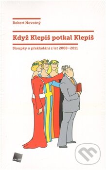 Levně Když Klepiš potkal Klepiš (Sloupky o překládání z let 2008 - 2011) - kniha z kategorie Životopisy