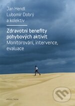 Zdravotní benefity pohybových aktivit - Jan Hendl, Lubomír Dobrý a kol., Karolinum, 2011