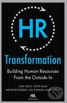 HR Transformation: Building Human Resources from the Outside In - Dave Ulrich, Wayne Brockbank, Jon Younger, Mark Nyman, Justin Allen, McGraw-Hill, 2009