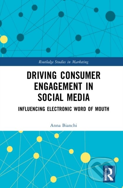 E-kniha: Driving Consumer Engagement in Social Media (Anna Bianchi). Taylor and Francis, 2020