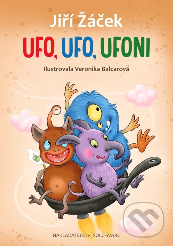 Ufo, Ufo, Ufoni - Jiří Žáček, Veronika Balcarová (ilustrátor), Šulc - Švarc, 2021