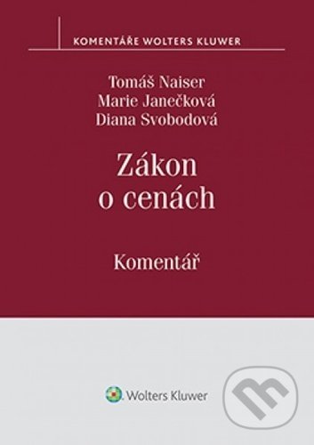 Levně Zákon o cenách (Komentář) - Tomáš Naiser, Marie Janečková, Diana Svobodová - kniha z kategorie Účtovníctvo a dane