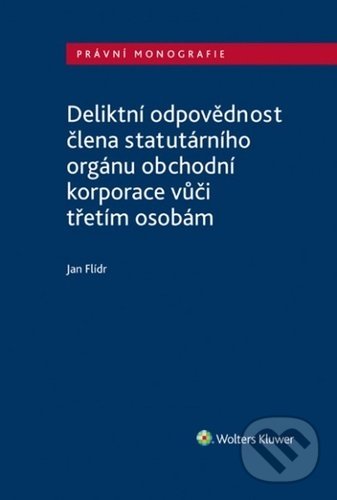 Levně Deliktní odpovědnost člena statutárního orgánu obchodní korporace - kniha z kategorie Občianske právo