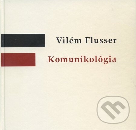 Komunikológia - Vilém Flusser, Mediálny inštitút, 2002