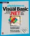 Kniha: Přecházíme na Microsoft Visual Basic .NET - z nižších verzí Visual Basicu (Ed Robinson, Michael Bond a Robert Ian Oliver)