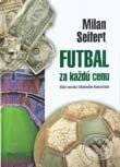 Futbal za každú cenu - Milan Seifert, Sport-Press, 2002