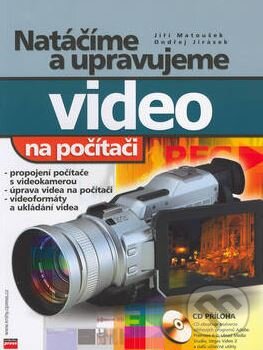 Kniha: Natáčíme a upravujeme video na počítači (Jiří Matoušek a Ondřej Jirásek)