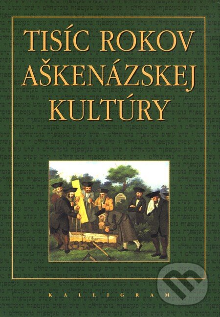 Kniha: Tísíc rokov aškenázskej kultúry (Autorský kolektív). Kalligram, 2002