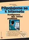 Kniha: Připojujeme se k Internetu - Konfigurace, tipy, řešení problémů (Libor Dostálek). Computer Press, 2003