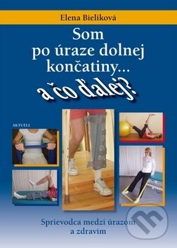 Levně Som po úraze dolnej končatiny - Elena Bieliková - kniha z kategorie Fyzioterapia