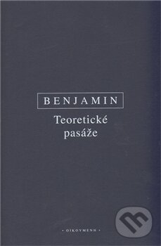 Teoretické pasáže - Walter Benjamin, OIKOYMENH, 2011