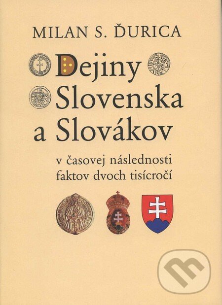 Dejiny Slovenska a Slovákov v časovej následnosti faktov dvoch tisícročí - Milan S. Ďurica, Lúč, 2007