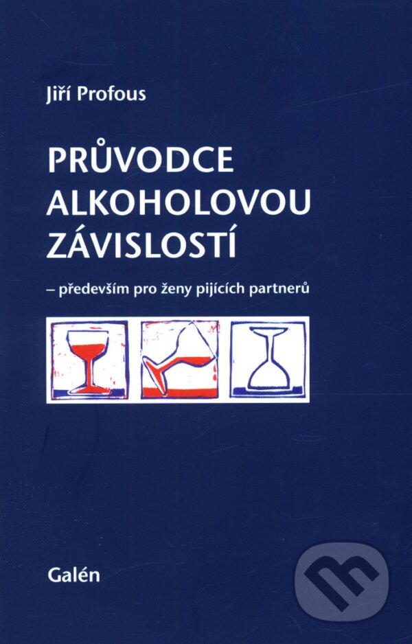 Průvodce alkoholovou závislostí - Jiří Profous, Galén, 2011