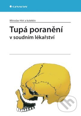 Tupá poranění v soudním lékařství - Miroslav Hirt a kolektív, Grada, 2011