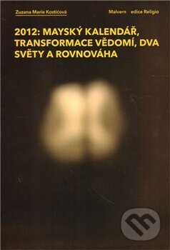 Levně 2012: Mayský kalendář, transformace vědomí, dva světy a rovnováha - kniha z kategorie Záhady a paranormálne javy