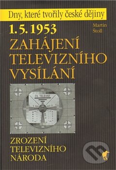 Levně Zahájení televizního vysílání (1.5.1953 - Zrození televizního národa) - kniha z kategorie História