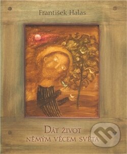 Levně Dát život němým věcem světa (Přednáška proslovená básníkem 21. února 1931 v Olomouci) - kniha z kategorie Životopisy