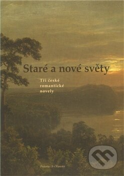 Levně Staré a nové světy (Tři české romantické novely) - Josef Jiří Kolár a kol. - kniha z kategorie Beletria