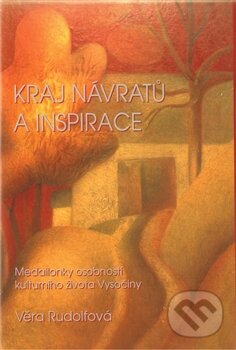 Levně Kraj návratů a inspirace (Medailonky osobností kulturního života Vysočiny) - kniha z kategorie Beletria