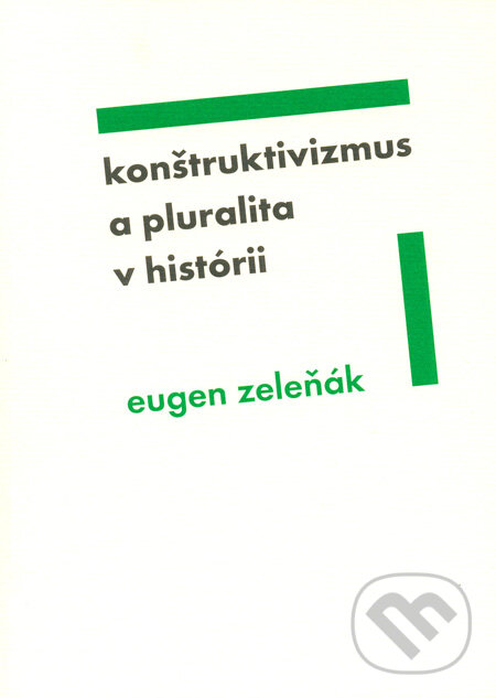 Levně Konštruktivizmus a pluralita v histórii - Eugen Zeleňák - kniha z kategorie Filozofia