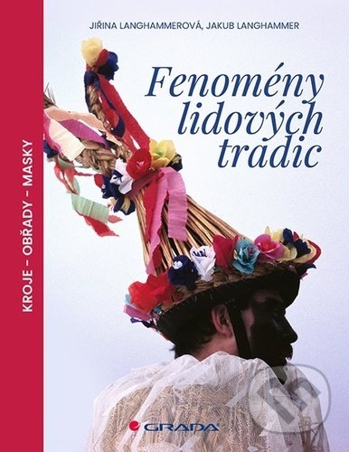 Levně Fenomény lidových tradic (kroje - obřady - masky) - Jiřina Langhammerová - kniha z kategorie História