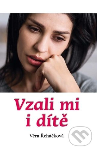 Levně Vzali mi i dítě - Věra Řeháčková - kniha z kategorie Spoločenská beletria
