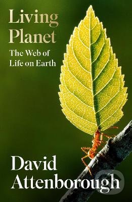 Living Planet : The Web of Life on Earth - David Attenborough, HarperCollins, 2021