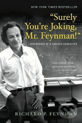 Surely You’re Joking, Mr. Feynman! - Richard P. Feynman, W. W. Norton & Company, 2018