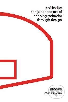 Levně Shikake (The Japanese Art of Shaping Behavior Through Design) - kniha z kategorie Design