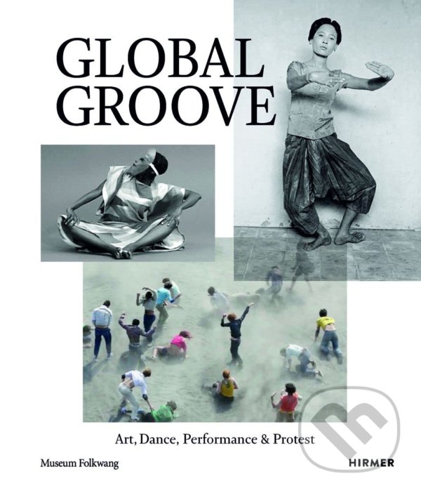 Levně Global Groove (Art, Dance, Performance, and Protest) - kniha z kategorie Umenie, dizajn a architektúra