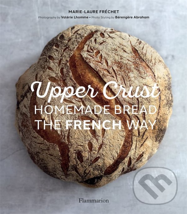 Levně Upper Crust (Homemade Bread the French Way) - Marie-Laure Frechet - kniha z kategorie Kuchárky