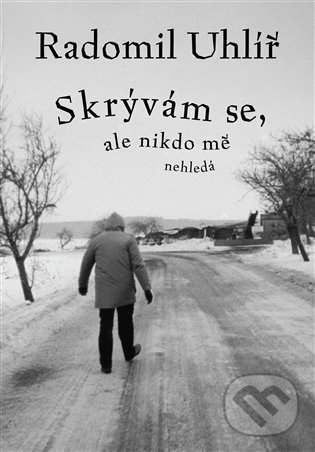 Levně Skrývám se, ale nikdo mě nehledá - Radomil Uhlíř - kniha z kategorie Spoločenská beletria
