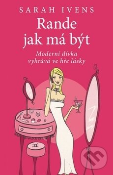 Levně Rande jak má být (Moderní dívka vyhrává ve hře) - Sarah Ivens - kniha z kategorie Beletria