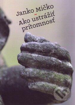 Levně Ako ustrážiť prítomnosť - Ján Mičko - kniha z kategorie Beletria