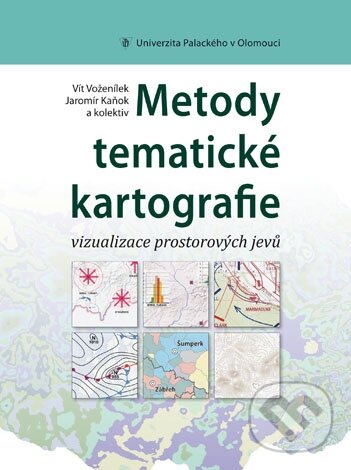 Kniha: Metody tematické kartografie (Vít Voženílek, Jaromír Kaňok a kolektív). Univerzita Palackého v Olomouci, 2011