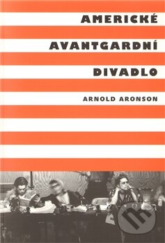 Levně Americké avantgardní divadlo - Arnold Aronson - kniha z kategorie Umenie, dizajn a architektúra