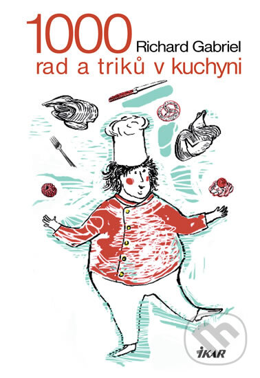 Kniha: 1000 rad a triků v kuchyni (Richard Gabriel). Ikar CZ, 2011